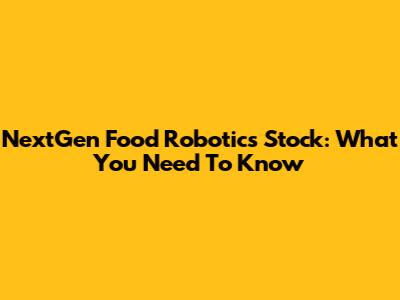 NextGen Food Robotics Stock: What You Need To Know