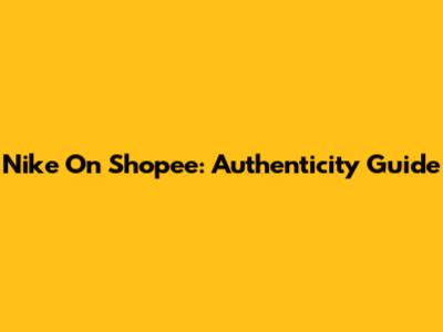 Nike On Shopee: Authenticity Guide