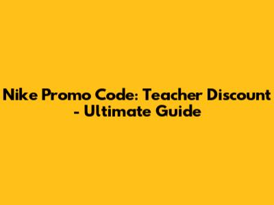 Nike Promo Code: Teacher Discount - Ultimate Guide
