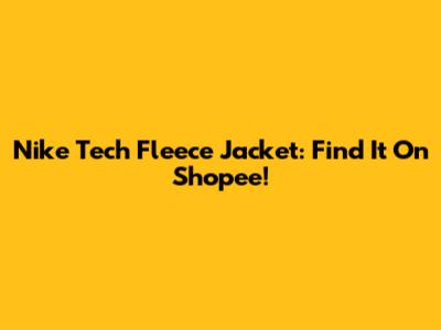 Nike Tech Fleece Jacket: Find It On Shopee!