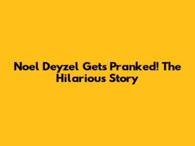 Noel Deyzel Gets Pranked! The Hilarious Story