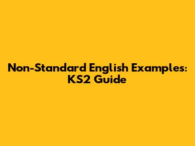 Non-Standard English Examples: KS2 Guide