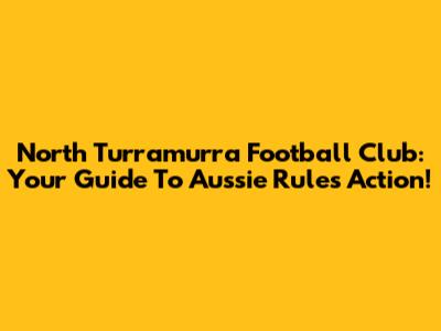 North Turramurra Football Club: Your Guide To Aussie Rules Action!