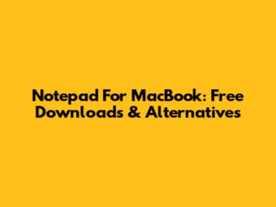 Notepad For MacBook: Free Downloads & Alternatives