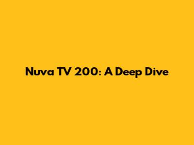 Nuva TV 200: A Deep Dive
