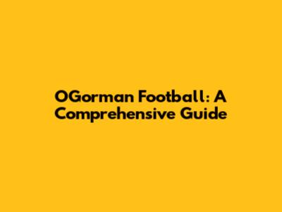 O'Gorman Football: A Comprehensive Guide