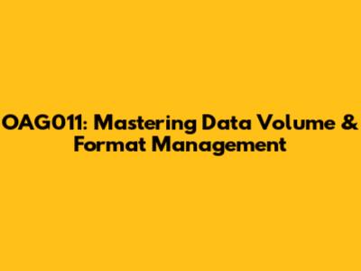OAG011: Mastering Data Volume & Format Management