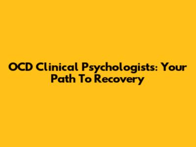 OCD Clinical Psychologists: Your Path To Recovery