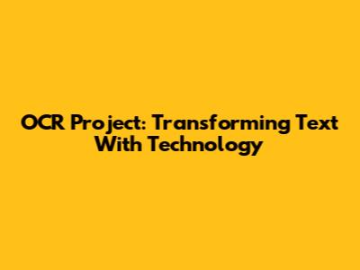 OCR Project: Transforming Text With Technology