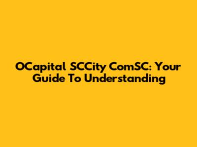 OCapital SCCity ComSC: Your Guide To Understanding