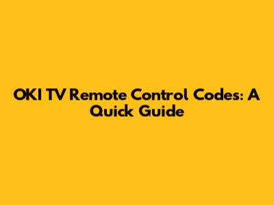 OKI TV Remote Control Codes: A Quick Guide