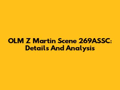 OLM Z Martin Scene 269ASSC: Details And Analysis