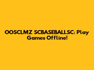 OOSCLMZ SCBASEBALLSC: Play Games Offline!