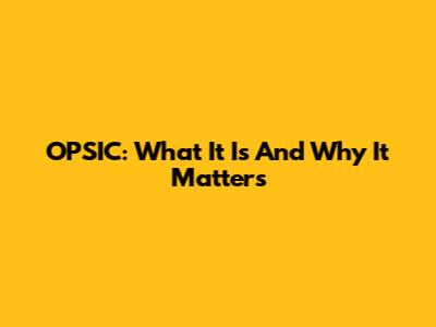 OPSIC: What It Is And Why It Matters