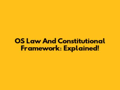OS Law And Constitutional Framework: Explained!