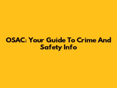 OSAC: Your Guide To Crime And Safety Info
