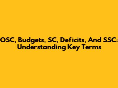 OSC, Budgets, SC, Deficits, And SSC: Understanding Key Terms