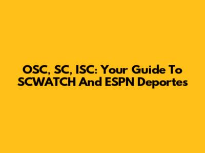 OSC, SC, ISC: Your Guide To SCWATCH And ESPN Deportes