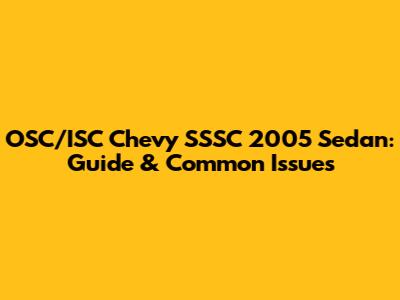 OSC/ISC Chevy SSSC 2005 Sedan: Guide & Common Issues