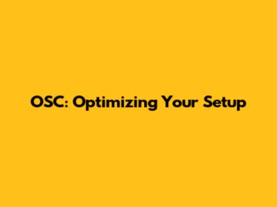 OSC: Optimizing Your Setup