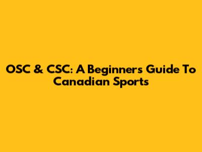 OSC & CSC: A Beginner's Guide To Canadian Sports