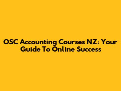 OSC Accounting Courses NZ: Your Guide To Online Success