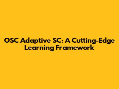 OSC Adaptive SC: A Cutting-Edge Learning Framework