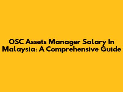 OSC Assets Manager Salary In Malaysia: A Comprehensive Guide
