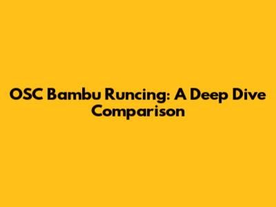 OSC Bambu Runcing: A Deep Dive Comparison