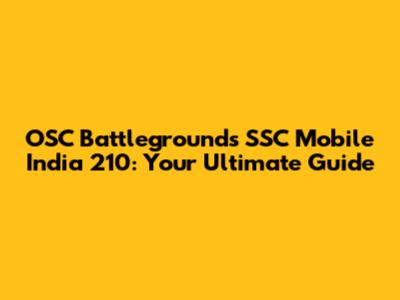 OSC Battlegrounds SSC Mobile India 210: Your Ultimate Guide