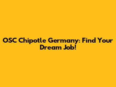 OSC Chipotle Germany: Find Your Dream Job!