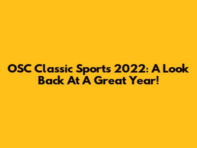 OSC Classic Sports 2022: A Look Back At A Great Year!