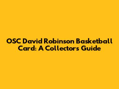 OSC David Robinson Basketball Card: A Collector's Guide