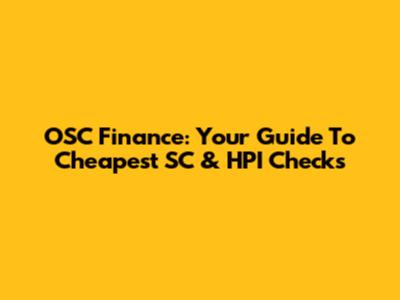 OSC Finance: Your Guide To Cheapest SC & HPI Checks