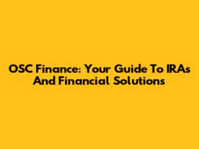 OSC Finance: Your Guide To IRAs And Financial Solutions
