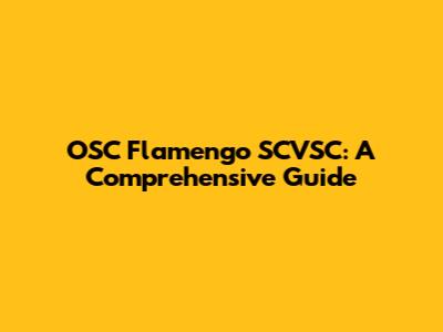 OSC Flamengo SCVSC: A Comprehensive Guide