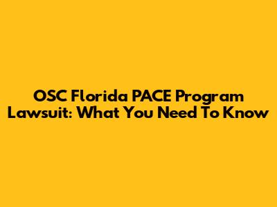 OSC Florida PACE Program Lawsuit: What You Need To Know