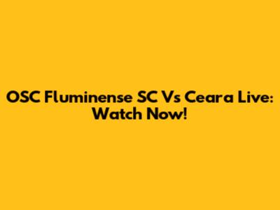 OSC Fluminense SC Vs Ceara Live: Watch Now!