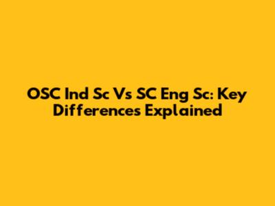 OSC Ind Sc Vs SC Eng Sc: Key Differences Explained