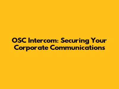 OSC Intercom: Securing Your Corporate Communications