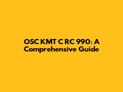 OSC KMT C RC 990: A Comprehensive Guide