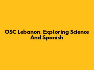 OSC Lebanon: Exploring Science And Spanish
