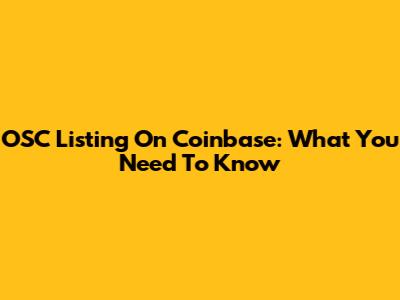 OSC Listing On Coinbase: What You Need To Know