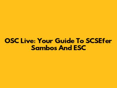 OSC Live: Your Guide To SCSEfer Sambos And ESC