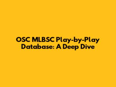 OSC MLBSC Play-by-Play Database: A Deep Dive