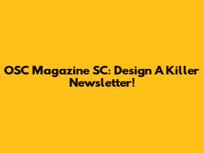 OSC Magazine SC: Design A Killer Newsletter!