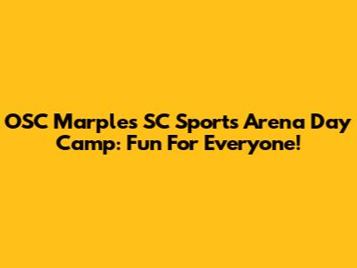 OSC Marples SC Sports Arena Day Camp: Fun For Everyone!