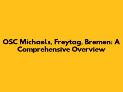 OSC Michaels, Freytag, Bremen: A Comprehensive Overview