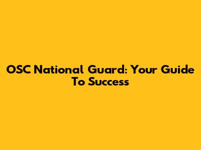 OSC National Guard: Your Guide To Success