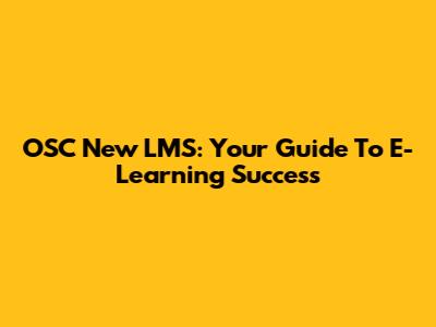 OSC New LMS: Your Guide To E-Learning Success